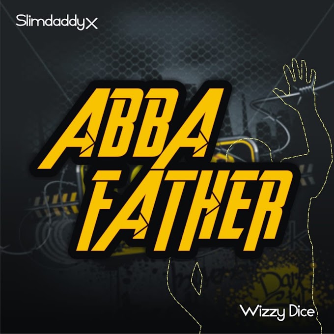 DOWNLOAD MUSIC: SlimdaddyX Ft Wizzy Dice - Abba Father