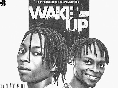 [Music] Holyboi (Kloud) - Wake Up Ft. Young Master.