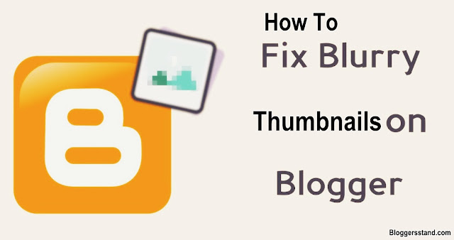 How To Fix Thumbnails Blur Problem In Blogger Latest Version