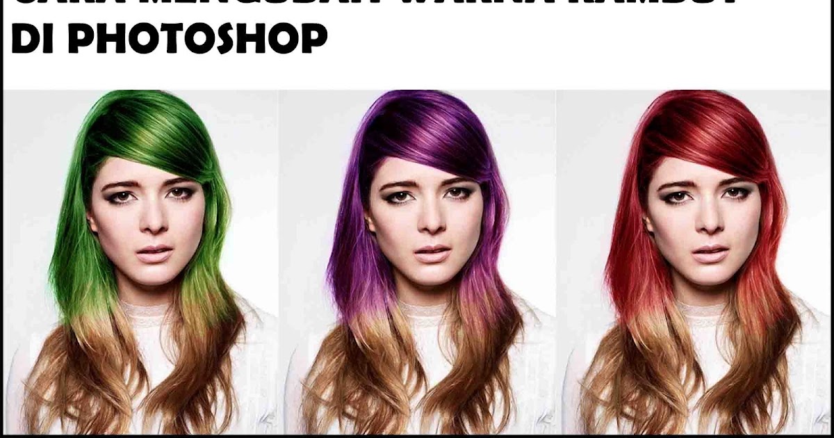 Cara Mengubah Warna Rambut Di Photoshop Grafis Media