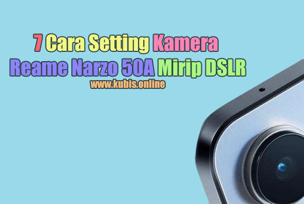 7 Cara Setting Kamera Reame Narzo 50A Mirip DSLR