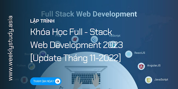 Giới Thiệu Khóa Học Full-Stack Web Development 2023 [Update Tháng 11-2022] [Mã - 7608 A]