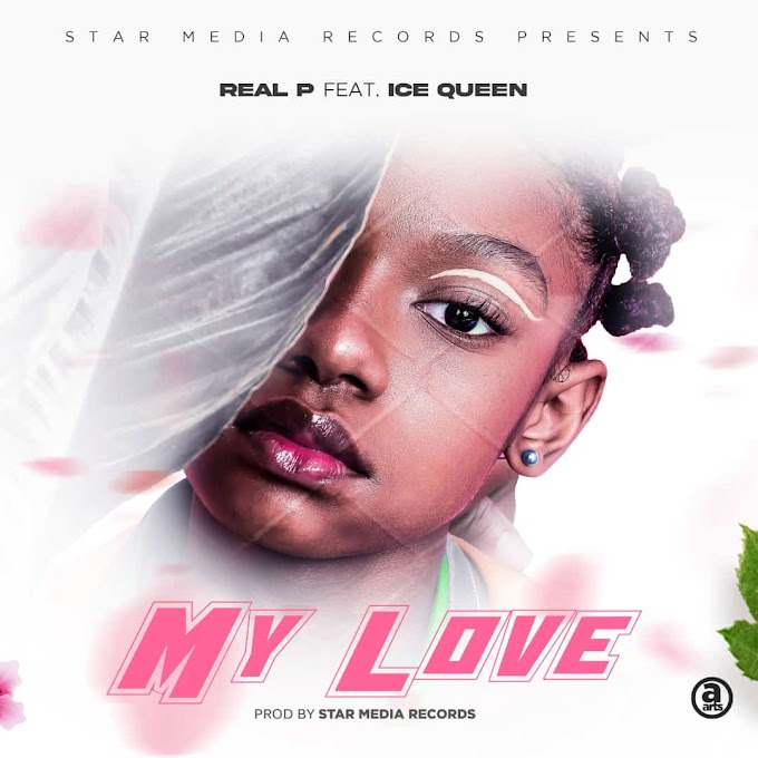 "My Love" BY Real P x Ice Queen ||prod by Star Media Records