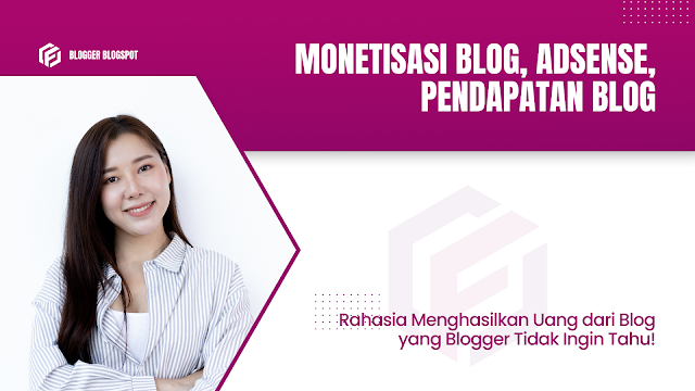 Monetisasi Blog, Adsense, Pendapatan Blog, blogger blogspot