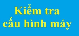 kiem-tra-xem-cau-hinh-may-tinh