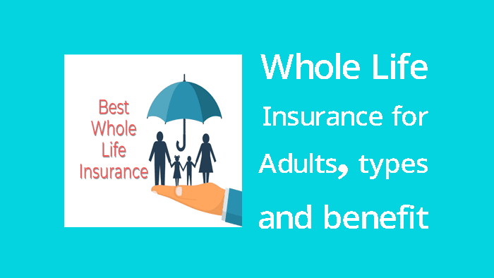 whole life insurance for adults types, benefit etc