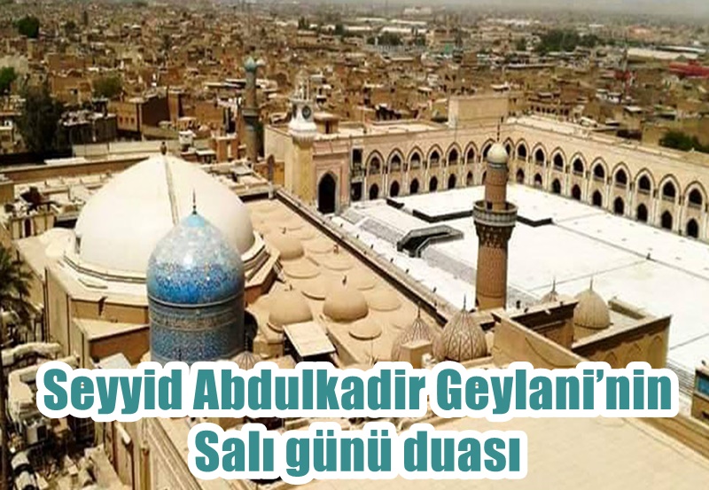 Seyyid Abdulkadir Geylani’nin Salı günü duası