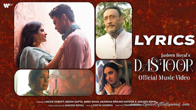 Dastoor Song Lyrics | Jasleen Royal | Aditya Sharma | Jackie S, Neena G, Akansha R, Babil K | Taani Tanvir