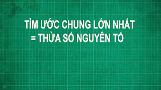 Các cách tìm ước chung UC và Ước chung lớn nhất UCLN Toán lớp 6