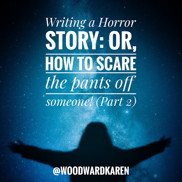 Writing a Horror Story: Or, how to scare the pants off someone! (Part 2)