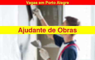 Vaga para Ajudante de Obras em Porto Alegre