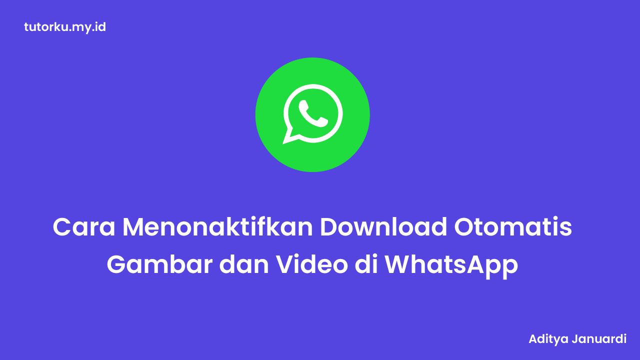 Cara Menonaktifkan Download Otomatis Gambar dan Video di WhatsApp