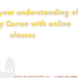 Improve your understanding of the holy Quran with online classes