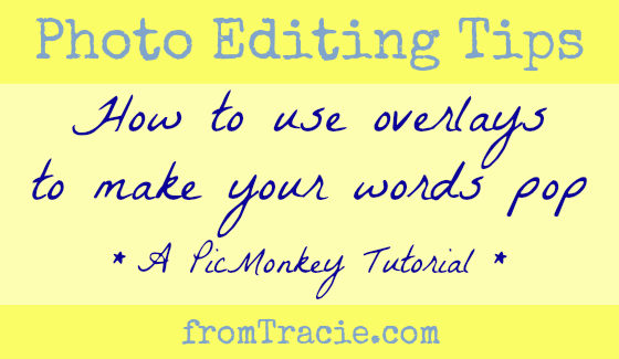 From Tracie How To Use Overlays To Highlight Your Text On Pictures - photo editing tips how to use overlays to make your words pop