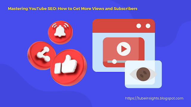 Mastering YouTube SEO: How to Get More Views and Subscribers