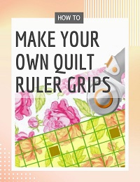 Make Your Own Quilt Ruler Grips