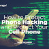 How to Protect Phone Hacking and Protect Your Cell Phone - Shaon Tech News