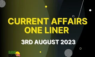 Current Affairs One-Liner : 3rd August 2023