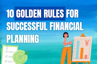 10 Golden Rules for Successful Financial Planning