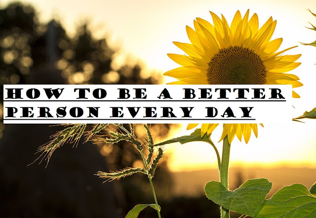 How to Be a Better Person Every Day