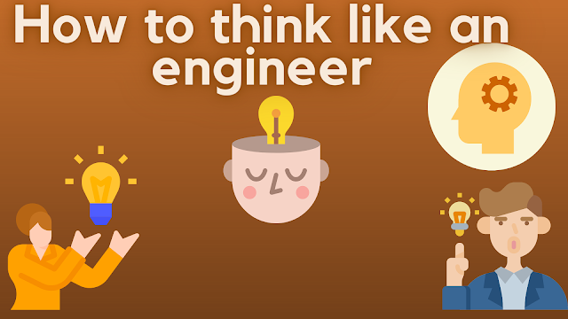 How to think like an engineer?