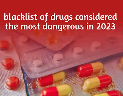 blacklist of drugs considered the most dangerous in 2023