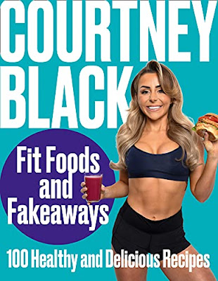 Fit Foods and Fakeaways 100 Healthy and Delicious Recipes - Courtney Black