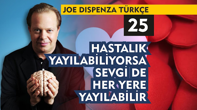 Hastalık Yayılabiliyorsa Sevgi De Her Yere Yayılabilir / Joe Dispenza Türkçe 25