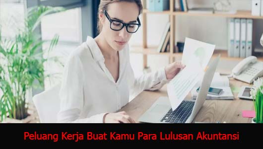 Peluang Kerja Buat Kamu Para Lulusan Akuntansi