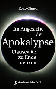 Im Angesicht der Apokalypse: Clausewitz zu Ende denken