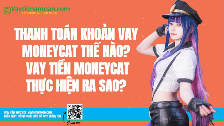 Vay tiền MoneyCat như thế nào? Thanh toán khoản vay MoneyCat?