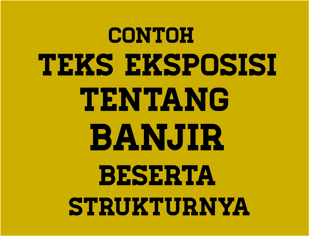 Contoh Teks Eksposisi Tentang Banjir Beserta Strukturnya 