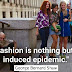 "A fashion is nothing but an induced epdermic."