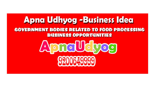 Govt. FOOD PROCESSING BUSINESS OPPORTUNITIES