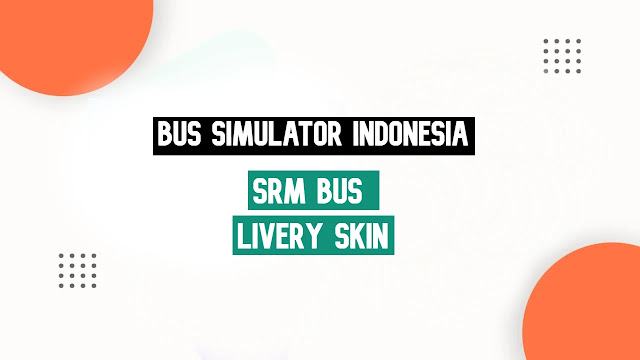 SRM Transport Scania Bus Livery For Bus Simulator Indonesia (Bussid) Download