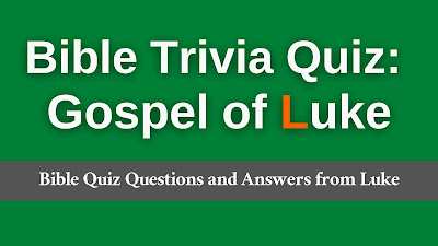 Bible Quiz Questions and Answers from Luke