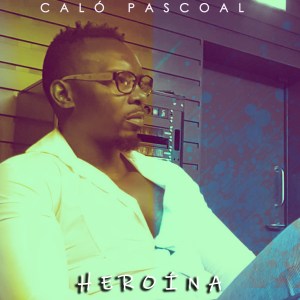 (Kizomba) Caló Pascoal - Heroína (2019) 