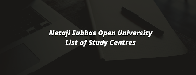 Netaji Subhas Open University List of Study Centres || NSOU Study Centres LIST || 