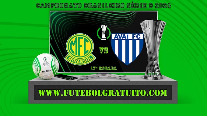 Assistir Mirassol x Avaí ao vivo online grátis 23/07/2024