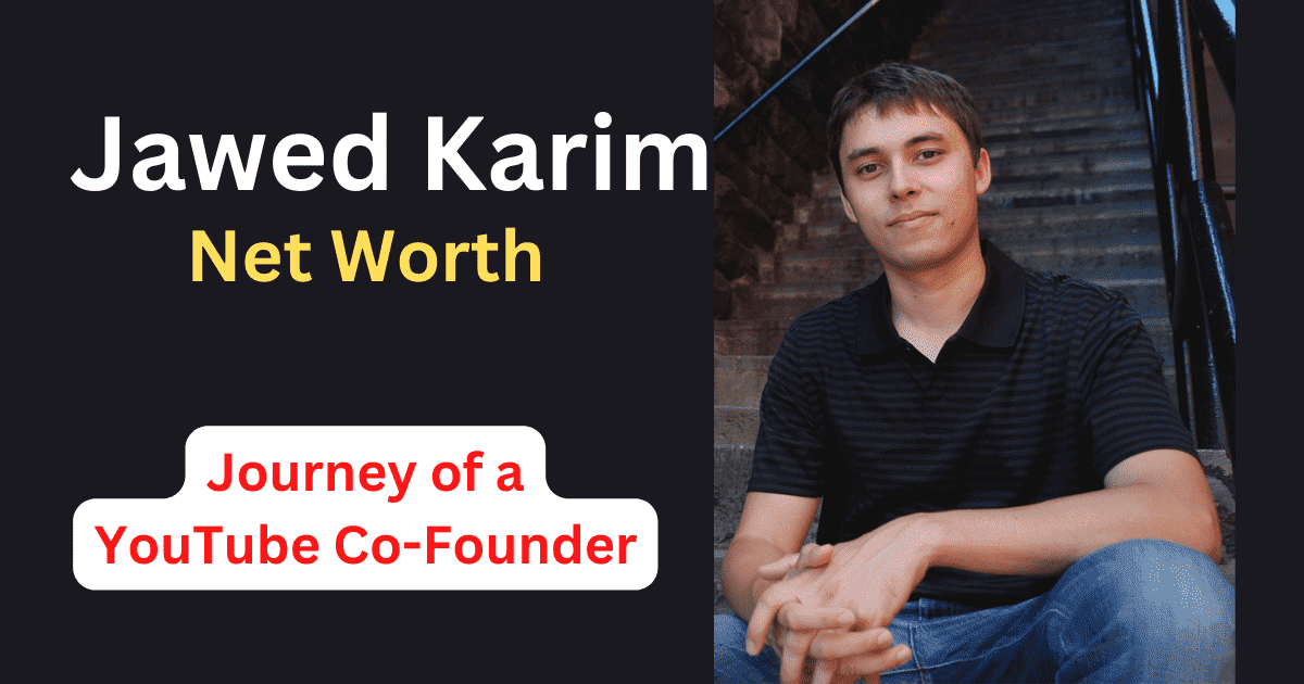 Jawed Karim Net Worth: Journey of a YouTube Founder