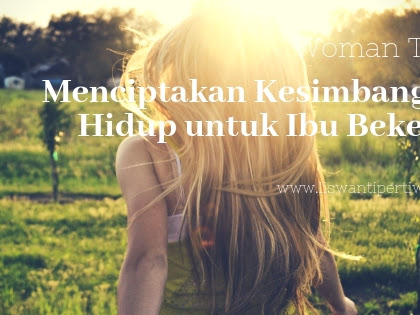 Menciptakan Keseimbangan Hidup untuk Ibu Bekerja