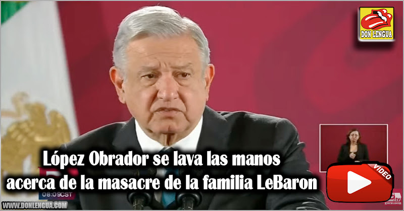López Obrador se lava las manos acerca del homicidio de la familia LeBaron