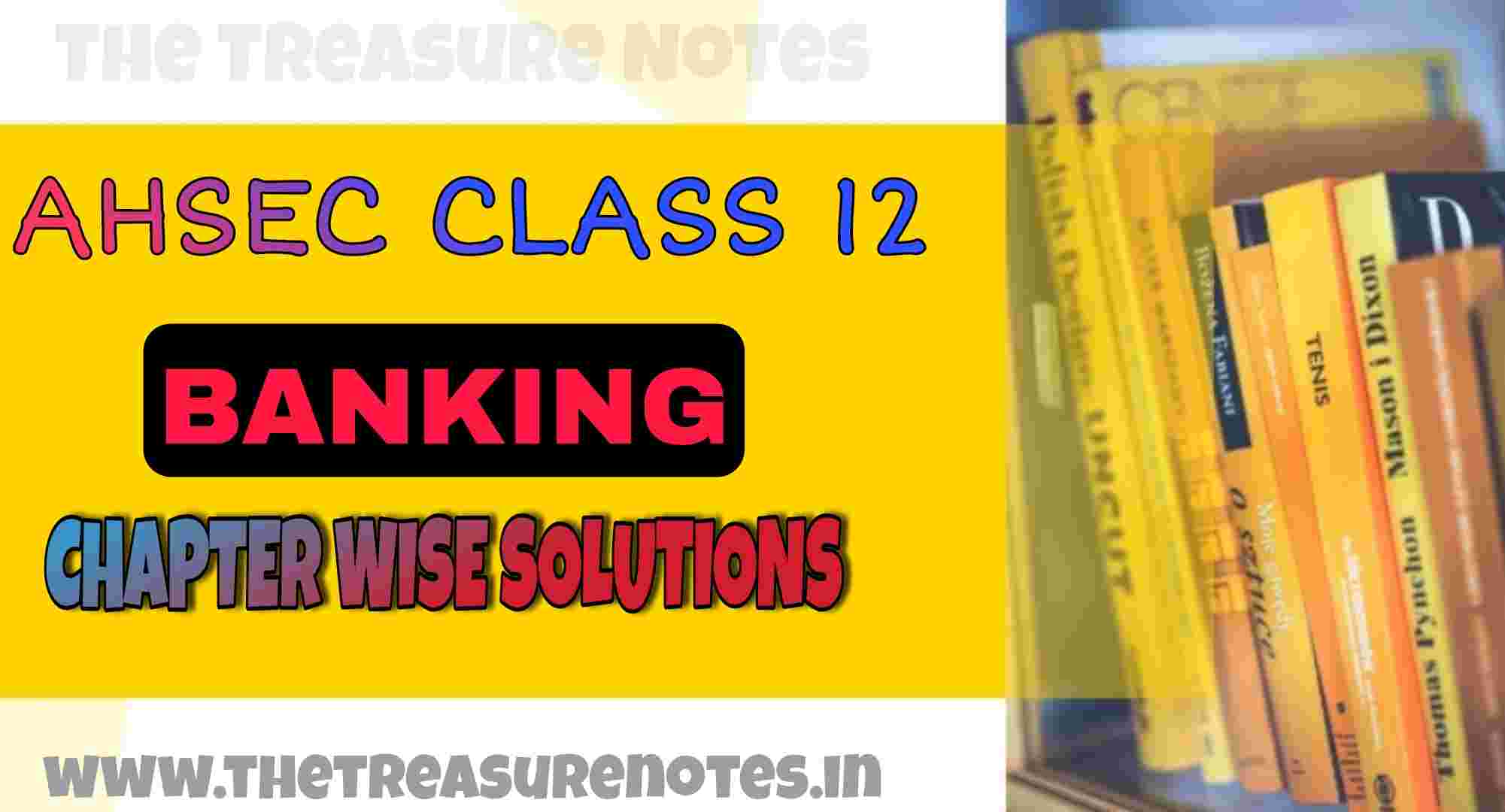 AHSEC Class 12 Banking Chapterwise Notes , MCQS & Important Questions | The Treasure Notes