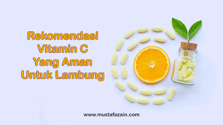 5 Rekomendasi Vitamin C Aman Untuk Lambung