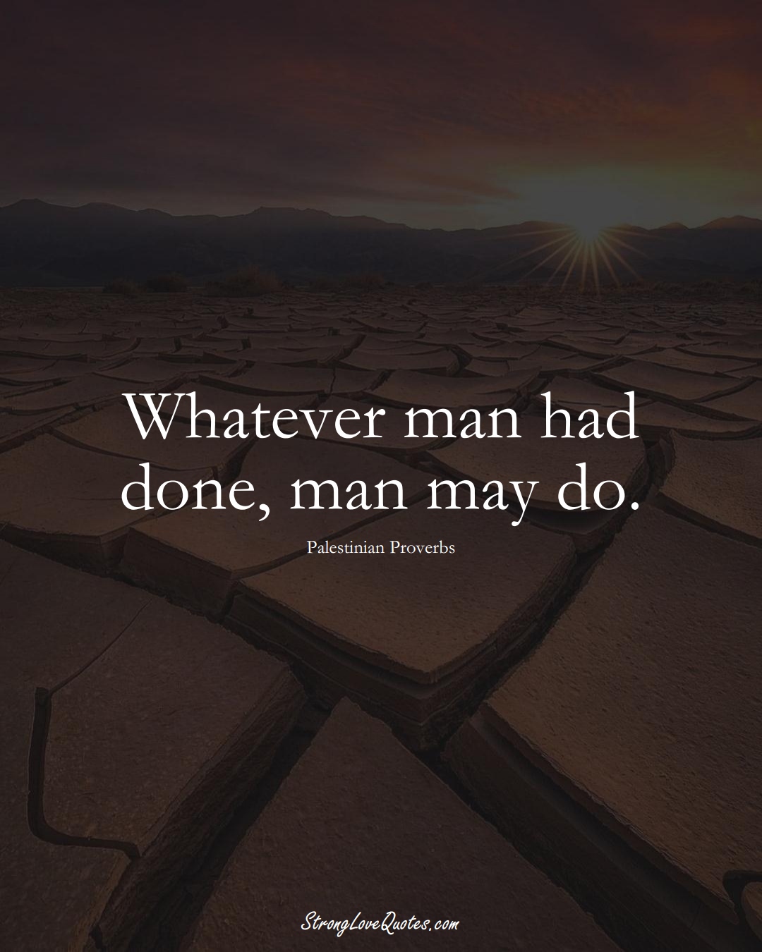 Whatever man had done, man may do. (Palestinian Sayings);  #MiddleEasternSayings