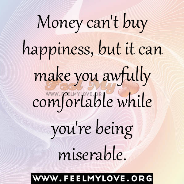 Money can’t buy happiness, but it can make you awfully comfortable ...