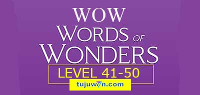 Kunci Jawaban WOW level 41 42 43 44 45 46 47 48 49 50 Words Of Wonder Mode Perjalanan Level 41-50