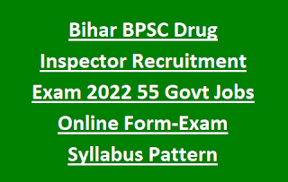 Bihar BPSC Drug Inspector Recruitment Exam 2022 55 Govt Jobs Online Application Form-Exam Syllabus Pattern