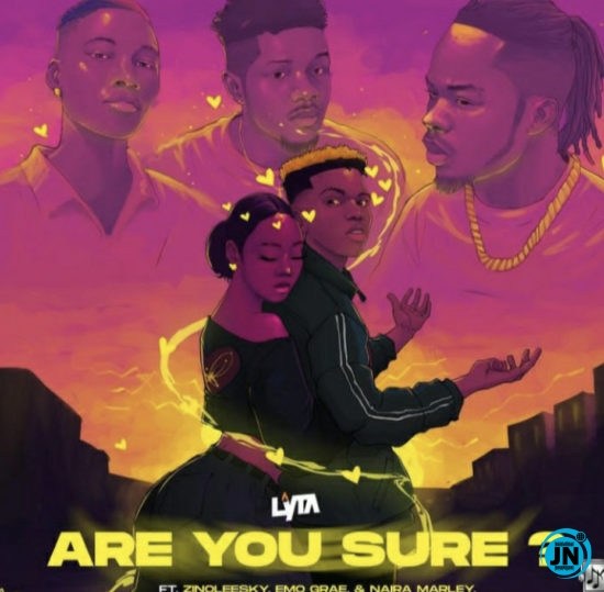 Download Music Mp3:- Lyta – Are You Sure ft. Zinoleesky, Emo Grae & Naira Marley