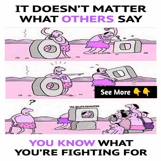 IT DOESN'T MATTERWHAT OTHERS SAY ,, YOU KNOW WHATYOU’RE FIGHTING FOR!!! 